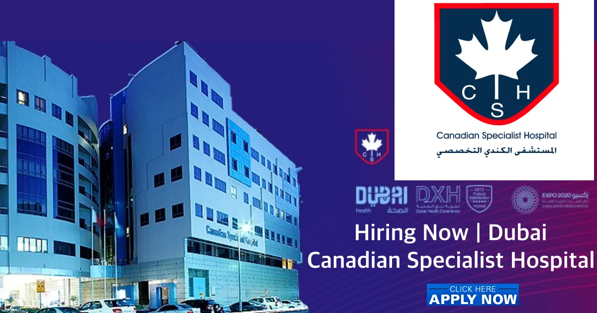 Canadian Specialist Hospital Careers 2024 in Dubai UAE